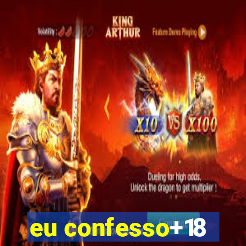 eu confesso+18